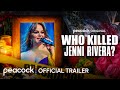 Who Killed Jenni Rivera? | Official Trailer | Peacock Original