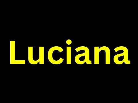 How To Pronounce '’Luciana'' Correctly? How to say ‘’Luciana’'?