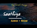 Saathiya Cutputli Akshay Kumar And Rukal Preet Saathiya Slowed And Reverb The Wolf Song