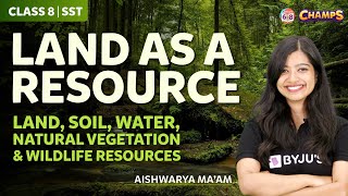 Land as a Resource | Land, Soil, Water, Natural and Wildlife Vegetation | Class 8 Chapter 2