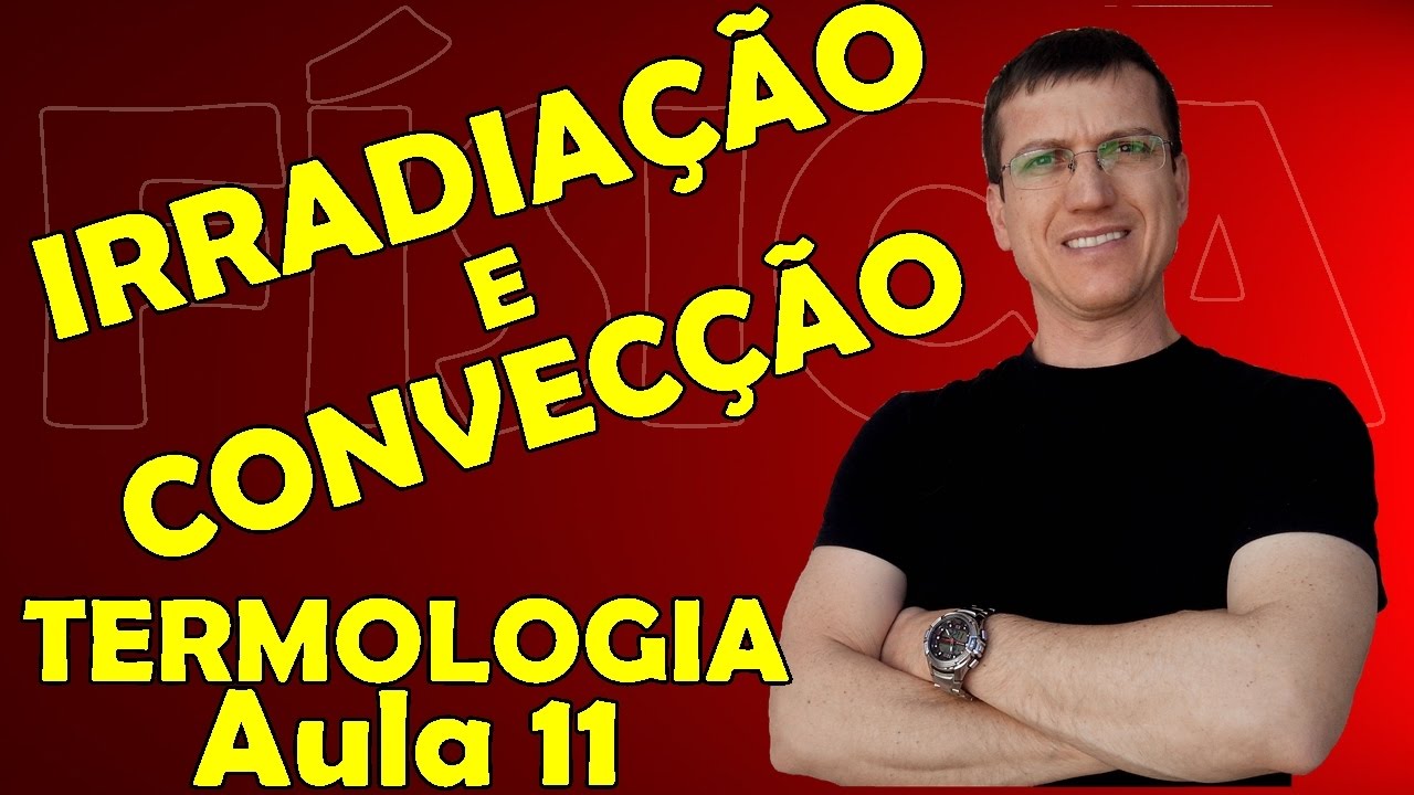 PROPAGAÇÃO DE CALOR - CONVECÇÃO E IRRADIAÇÃO - TERMOLOGIA - Aula 11 - Prof.  Boaro