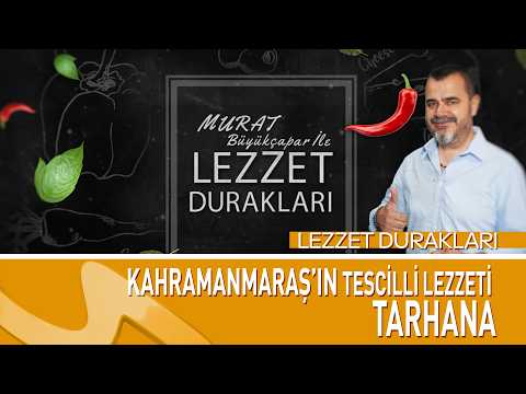 Kahramanmaraş’ın Tescilli Lezzeti Tarhana Nasıl Yapılır? | Lezzet Durakları