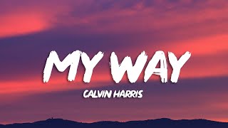 Calvin Harris - My Way (Lyrics)