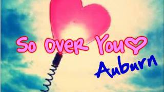 (REQ) Auburn - So Over You [W/Lyrics&amp;DownloadLink!]