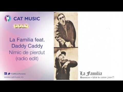 La Familia feat. Daddy Caddy - Nimic de pierdut (radio edit)