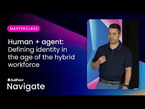 Human + agent: Defining identity in the age of the hybrid workforce​ | SailPoint Navigate 2026