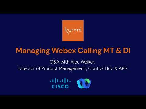 Kurmi Q&A Managing Webex Calling MT & DI with Alec ... - YouTube