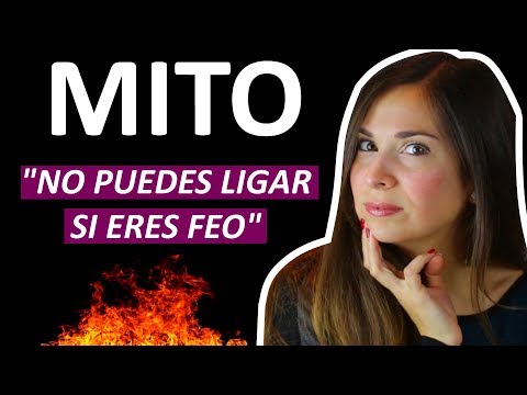MITO: «NO PUEDES LIGAR SI ERES FEO»!