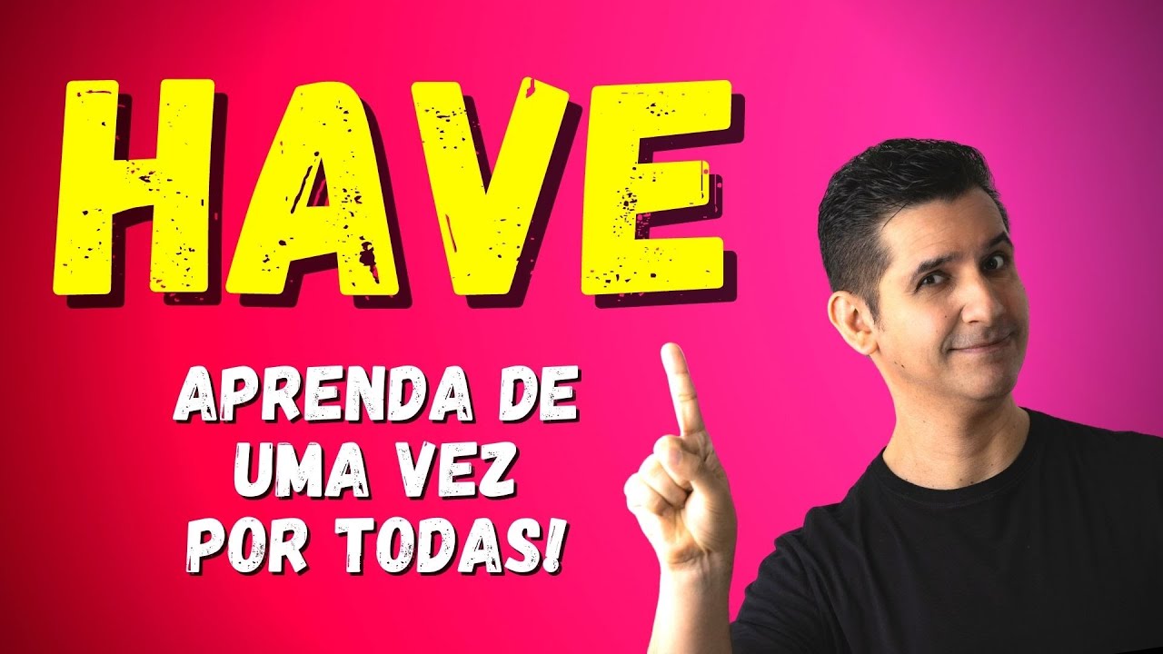 Como usar HAVE - AULÃO de HAVE - Usos Essenciais do HAVE que Você Precisa Saber