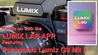 Getting to know the LUMIX LAB APP - featuring PANASONIC LUMIX G9 MK ii