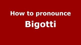 How to pronounce Bigotti