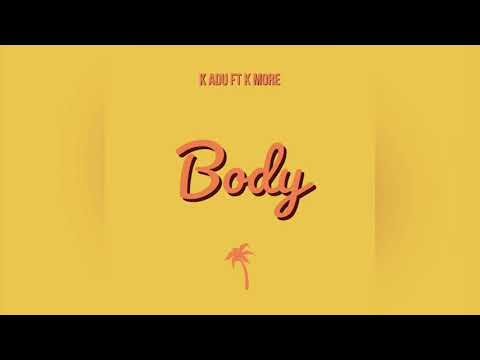K Adu ft K More - Body (Audio)
