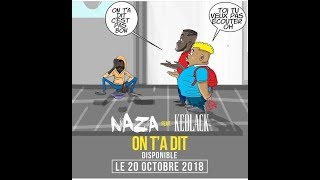 Naza feat Keblack on t'a  dit c'est  pas bon toi tu veux  pas ecouter