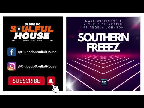 Mark Wilkinson, Michele Chiavarini, Angela Johnson - Southern Freeez (Extended House Mix)