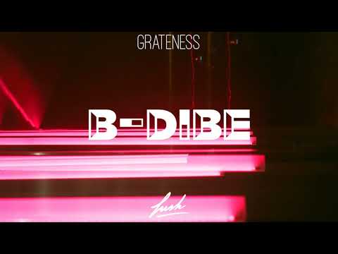 B-Dibe - Grateness [Exclusive Release]