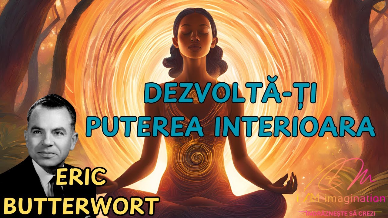Eric Butterworth: Dezvoltă-ți puterea interioara