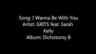 I Wanna Be With You - GRITS