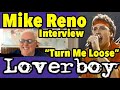 Loverboy's Mike Reno on the Huge Hit "Turn Me Loose" -  Interview