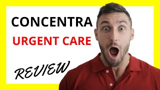🔥 Concentra Urgent Care Review: Pros and Cons