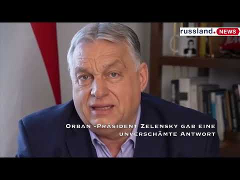 Orban – Präsident Zelensky gab eine unverschämte Antwort