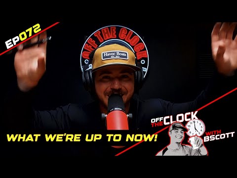 WHAT WE'RE UP TO NOW! | Ep072 | Off The Clock with B Scott