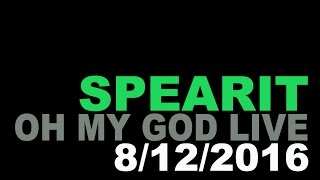 Spearit - Oh My God live 8/12/16