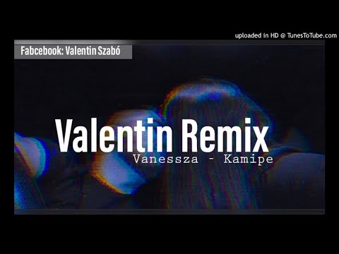 Vanessza - Kamipe (Valentin Remix) 2021