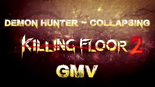 Killing Floor 2 - Demon Hunter - Collapsing GMV (Game Music Video)