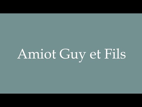 How to Pronounce ''Amiot Guy et Fils'' Correctly in French