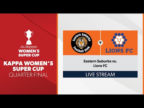 Kappa Women's Super Cup Quarter Final - Eastern Suburbs vs. Lions FC