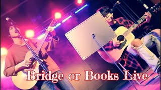 【音楽】Bridge or Books Live