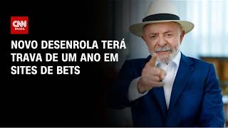 Vídeo: Novo Desenrola será lançado com trava de um ano em sites de bets | CNN 360º