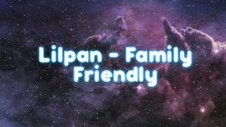 Download lagu Lilpan - Family Friendly (Lyrics Video) mp3 Download lagu Lilpan - Family Friendly (Lyrics Video) mp3