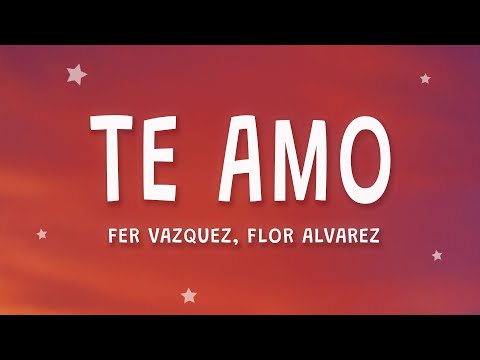 Fer Vazquez, Flor Alvarez - Te Amo (Letra)