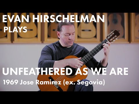 "Unfeathered As We Are" - Evan Hirschelman plays Segovia's 1969 Jose Ramirez