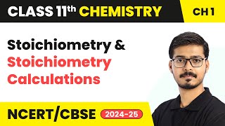 Stoichiometry & Stoichiometry Calculations | Class 11 Chemistry Chapter 1 | CBSE 2024-25