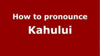 How to pronounce Kahului