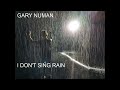 Gary Numan -  I Sing Rain