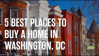 5 Best Places to Buy a Home in Washington, DC