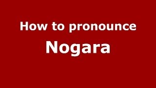 How to pronounce Nogara