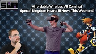 News Wave! - A New Wireless VR Headset From Oculus? A Special Kingdom Hearts III Announcement Coming