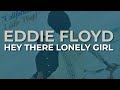 Eddie Floyd - Hey There Lonely Girl (Official Audio)