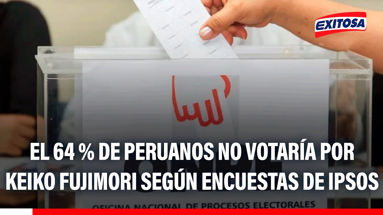 🔴🔵 El 64 % de peruanos no votaría definitivamente por Keiko Fujimori según encuestas de IPSOS