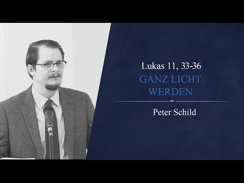 Ganz Licht werden (Lukas 11, 33-36) - Peter Schild