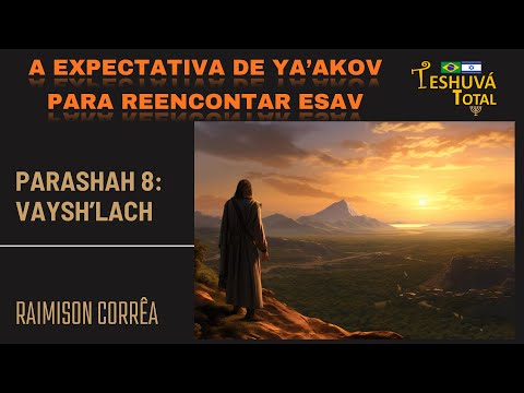 A Expectativa de Ya'akov para Reencontrar Esav - [8] Vaysh'lach (A)