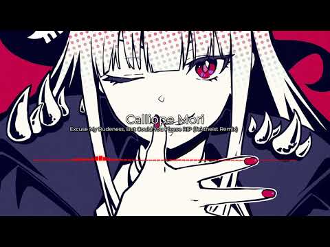 Calliope Mori - Excuse My Rudeness, But Could You Please RIP (Tektheist Remix)