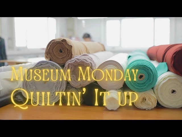 Museum Mondays: Quiltin It Up Video Preview