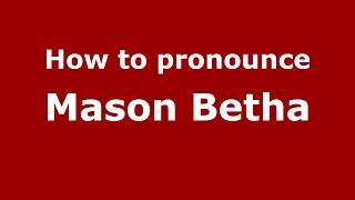 How to pronounce Mason Betha