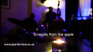 Scrapple From The Apple - Jazz Piano Trio For Hire, London
