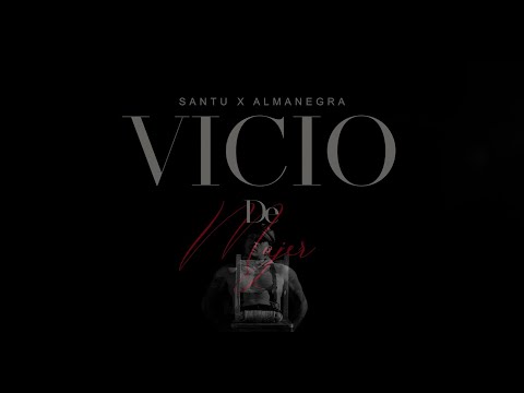 SANTU FT ALMANEGRA - VICIO DE MUJER (VIDEO OFICIAL)